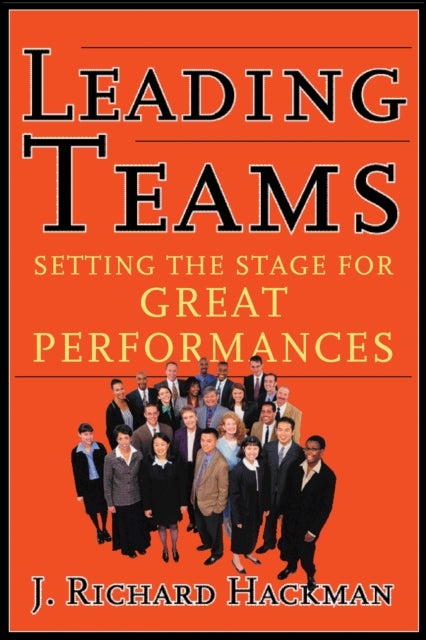 Leading Teams - Setting the Stage for Great Performances