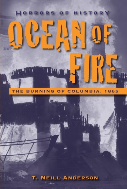 Horrors of History: Ocean of Fire - The Burning of Columbia, 1865