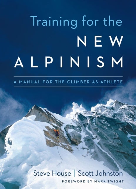 Training for the New Alpinism - A Manual for the Climber as Athlete