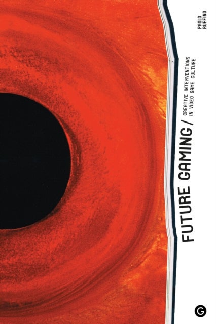 Future Gaming - Creative Interventions in Video Game Culture