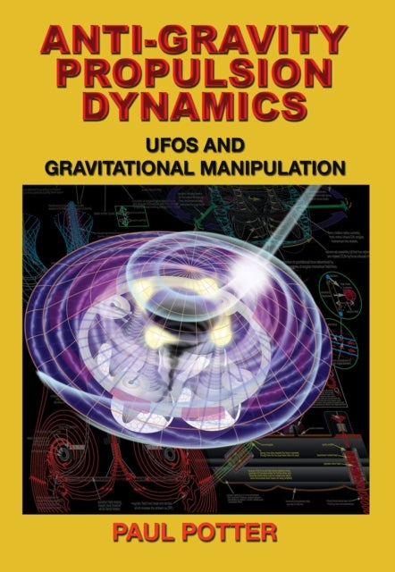 Anti-Gravity Propulsion Dynamics - Ufos and Gravitational Manipulation