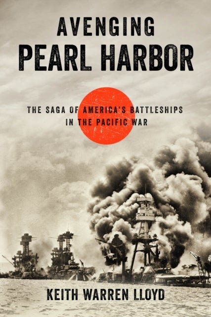 Avenging Pearl Harbor - The Saga of America's Battleships in the Pacific War