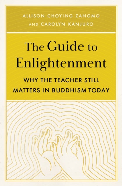 The Guide to Enlightenment - Why the Teacher Still Matters in Buddhism Today