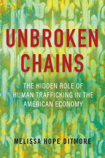 Unbroken Chains - The Hidden Role of Human Trafficking in the American Economy