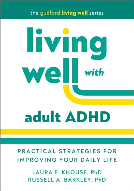 Living Well with Adult ADHD - Practical Strategies for Improving Your Daily Life