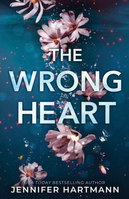 The Wrong Heart - A Contemporary Second Chance Romance from the Author of Still Beating
