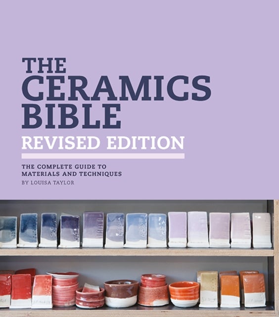 The Ceramics Bible - Revised Edition - The Complete Guide to Materials and Techniques