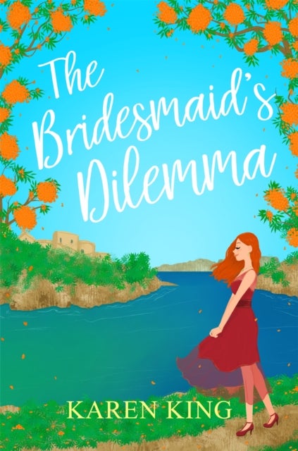 The Bridesmaid's Dilemma - A fun, feisty and utterly romantic summer tale