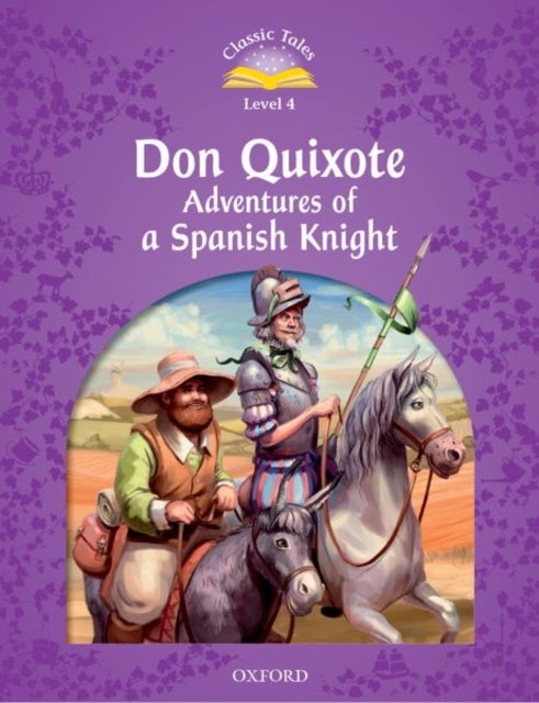 Classic Tales Second Edition: Level 4: Don Quixote: Adventures of a Spanish Knight