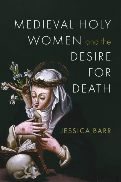 Medieval Holy Women and the Desire for Death