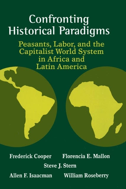 Confronting Historical Paradigms Peasants, Labor and the Capitalist World System in Africa and Latin America