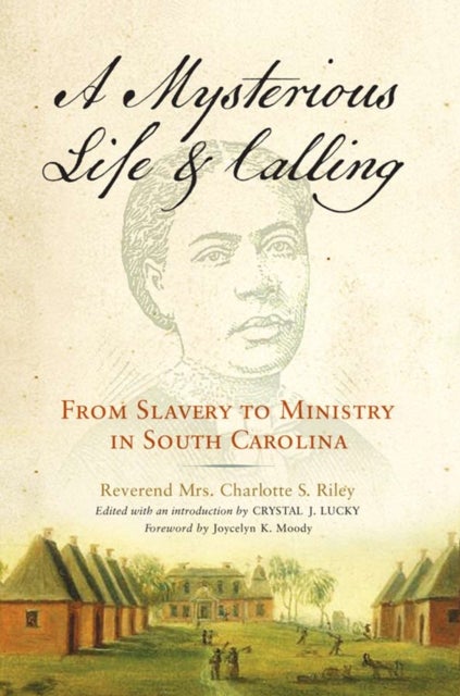 A Mysterious Life and Calling - From Slavery to Ministry in South Carolina