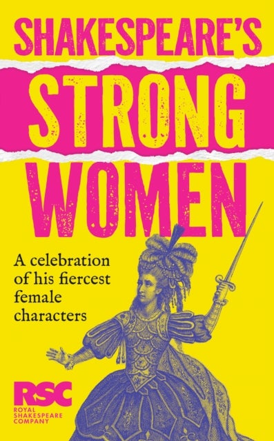 Shakespeare’s Strong Women - The Wit, Wisdom and Wickedness of His Fiercest Female Characters
