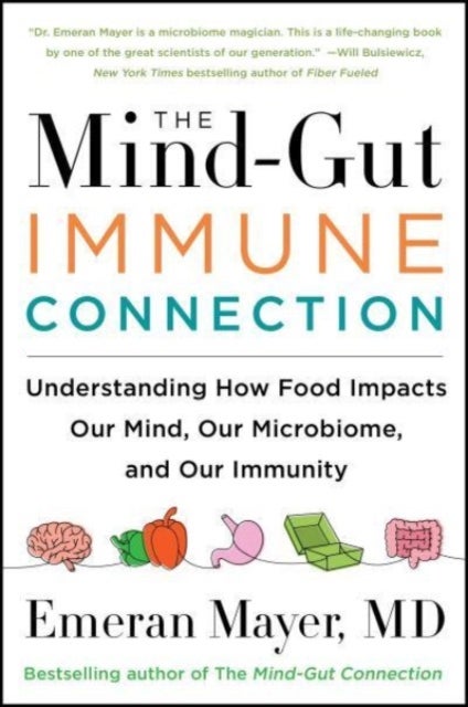 The Mind-Gut-Immune Connection - Understanding How Food Impacts Our Mind, Our Microbiome, and Our Immunity