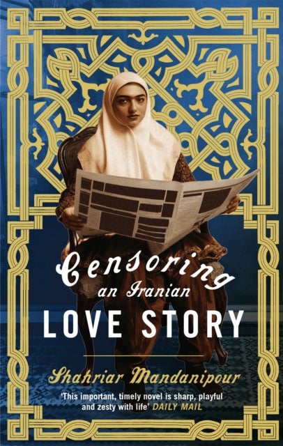 Censoring An Iranian Love Story - 'A brilliant novel about the complexities of writing and publishing in Iran' Guardian