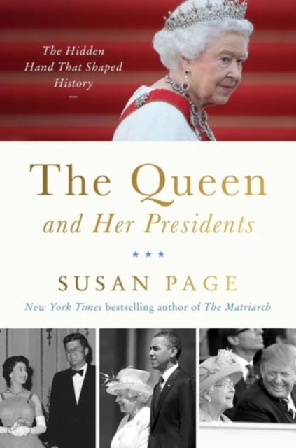 The Queen and Her Presidents - The Hidden Hand That Shaped History