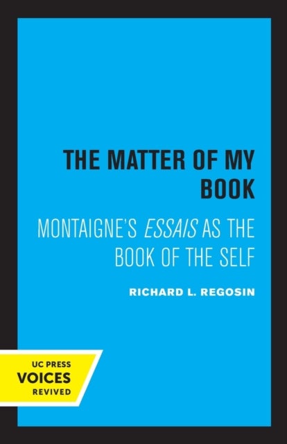 The Matter of My Book - Montaigne's Essais as the Book of the Self