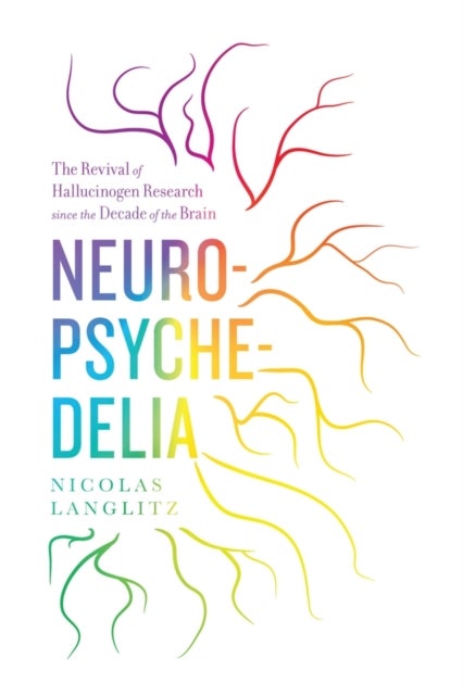 Neuropsychedelia - The Revival of Hallucinogen Research since the Decade of the Brain