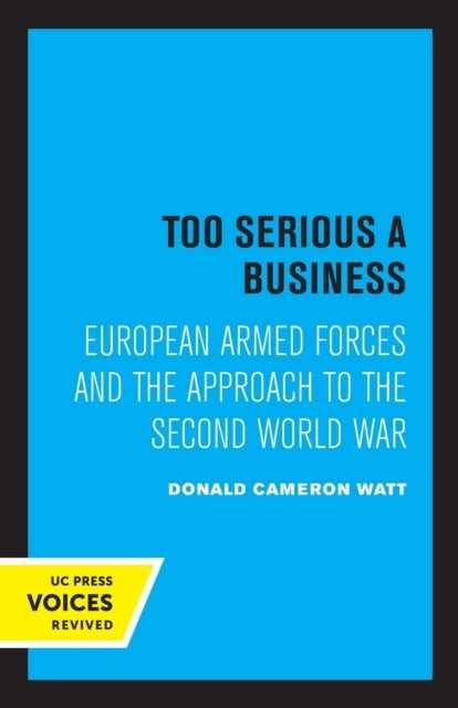Too Serious a Business - European Armed Forces and the Approach to the Second World War