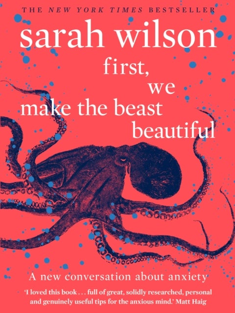 First, We Make the Beast Beautiful - A new conversation about anxiety