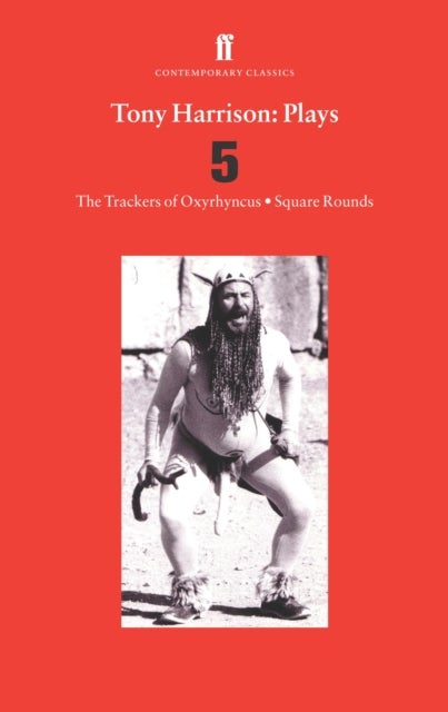 Tony Harrison Plays 5 - The Trackers of Oxyrhynchus; Square Rounds