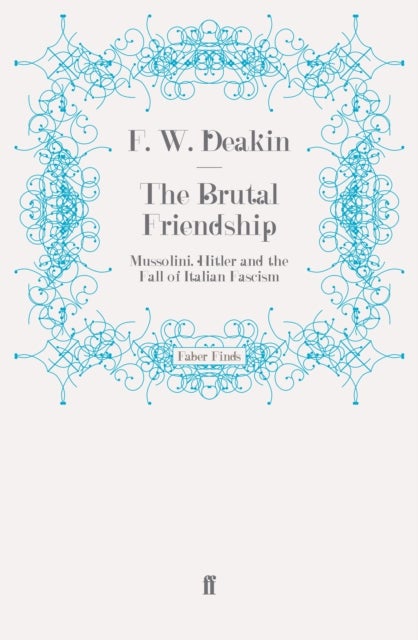 The Brutal Friendship - Mussolini, Hitler and the Fall of Italian Fascism