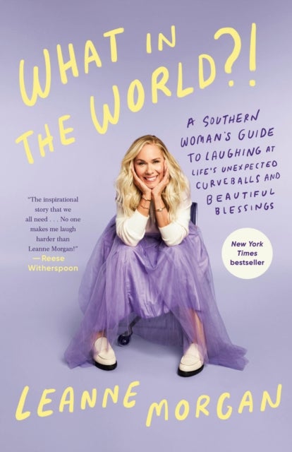 What in the World?! - A Southern Woman's Guide to Laughing at Life's Unexpected Curveballs and Beautiful Blessings