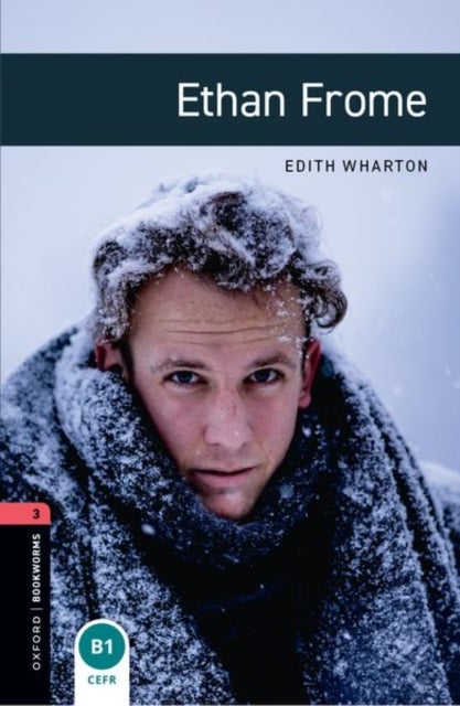 Oxford Bookworms Library: Level 3: Ethan Frome