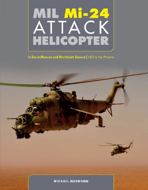 Mil Mi-24 Attack Helicopter: In Soviet / Russian and Worldwide Service, 1972 to the Present - In Soviet/Russian and Worldwide Service, 1972 to the Present