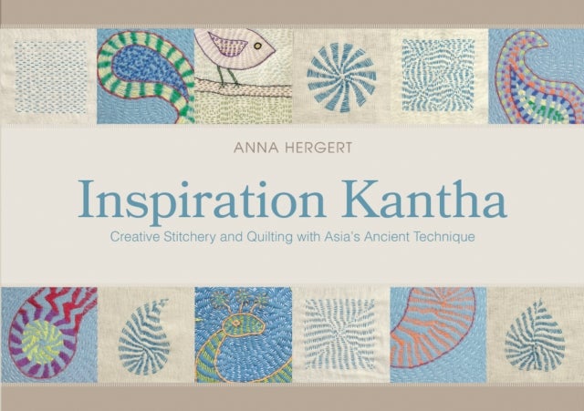 Inspiration Kantha - Creative Stitchery and Quilting with Asia's Ancient Technique