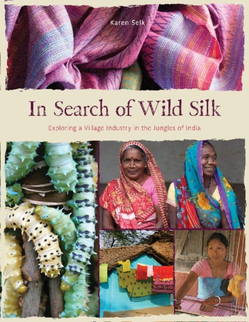 In Search of Wild Silk - Exploring a Village Industry in the Jungles of India