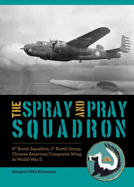 The Spray and Pray Squadron - 3rd Bomb Squadron, 1st Bomb Group, Chinese-American Composite Wing in World War II