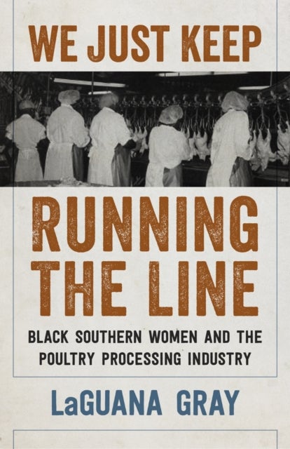 We Just Keep Running the Line - Black Southern Women and the Poultry Processing Industry