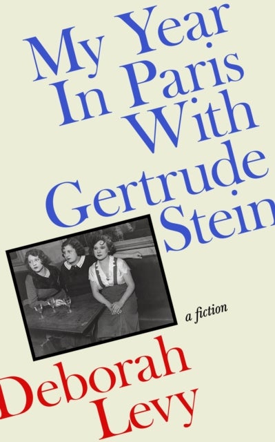 My Year in Paris with Gertrude Stein - A Fiction