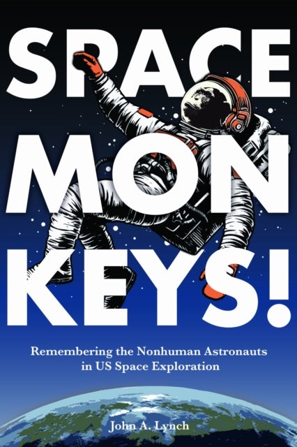 Space Monkeys! - Remembering the Nonhuman Astronauts in US Space Exploration