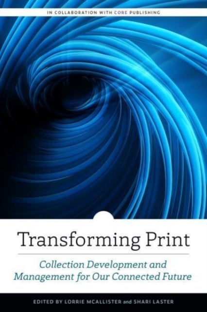 Transforming Print - Collection Development and Management for Our Connected Future