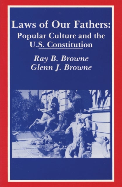 Laws of Our Fathers - Popular Culture and the U.S. Constitution