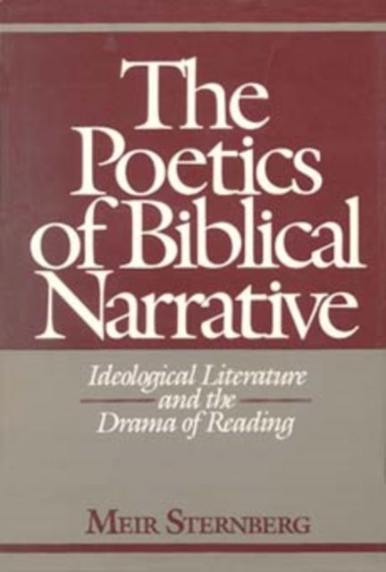The Poetics of Biblical Narrative - Ideological Literature and the Drama of Reading