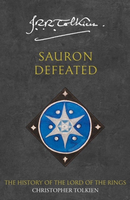 Sauron Defeated - the end of the third age (The history of The lord of the rings, part 4) : the notion club papers and The drowning of Anadune : the history of Middle-earth : volume 9
