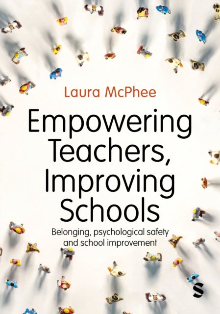 Empowering Teachers, Improving Schools - Belonging, psychological safety and school improvement
