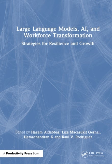 Large Language Models, AI, and Workforce Transformation - Strategies for Resilience and Growth