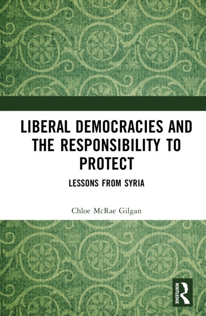 Liberal Democracies and the Responsibility to Protect - Lessons from Syria