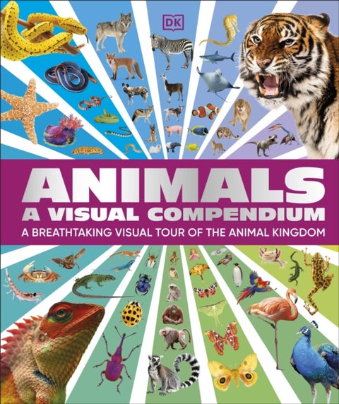 Animals A Visual Compendium - An Incredible Guide to the Animal Kingdom