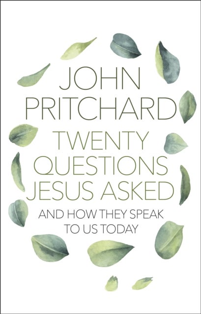 Twenty Questions Jesus Asked - And How They Speak To Us Today