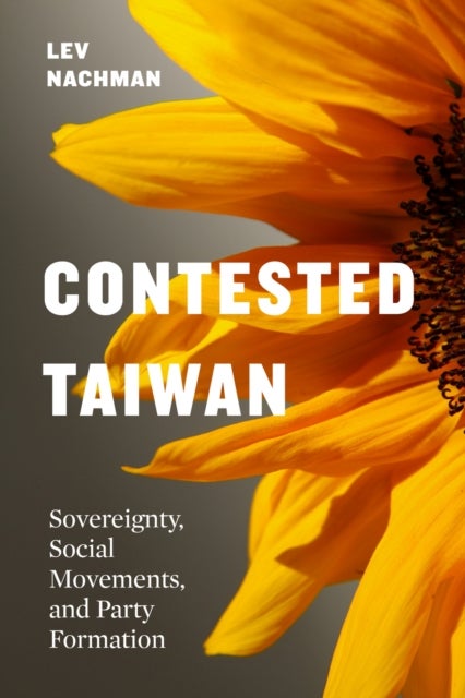 Contested Taiwan - Sovereignty, Social Movements, and Party Formation