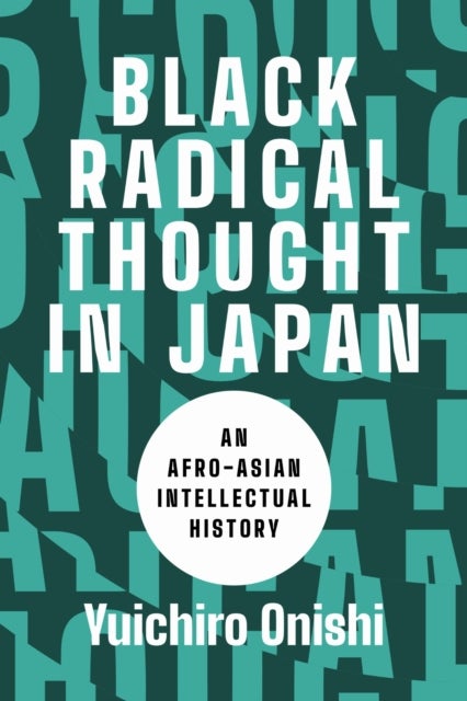 Black Radical Thought in Japan - An Afro-Asian Intellectual History
