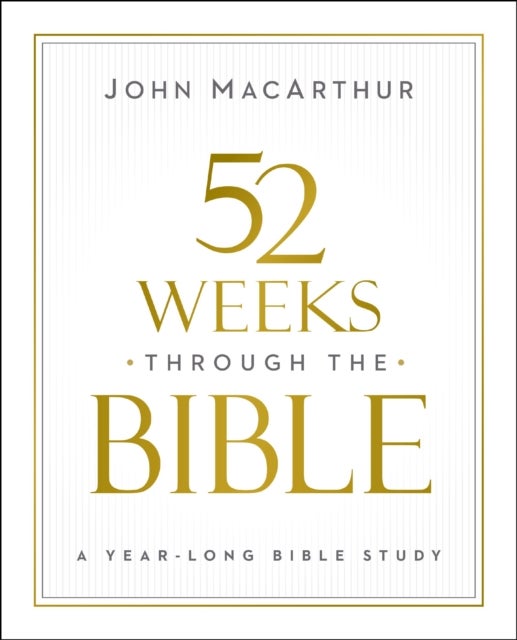 52 Weeks through the Bible - A Year-Long Bible Study for Men and Women