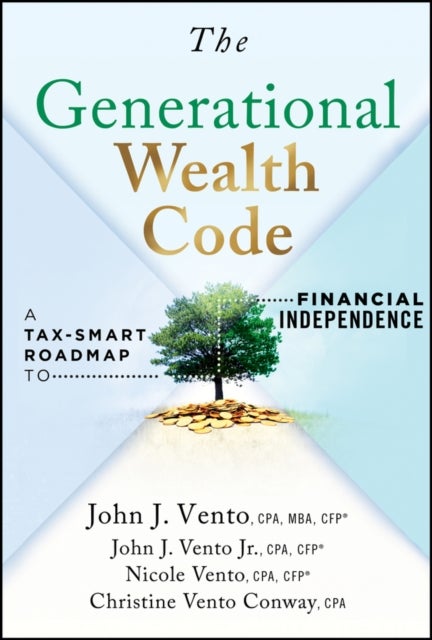 The Generational Wealth Code - A Tax-Smart Roadmap to Financial Independence