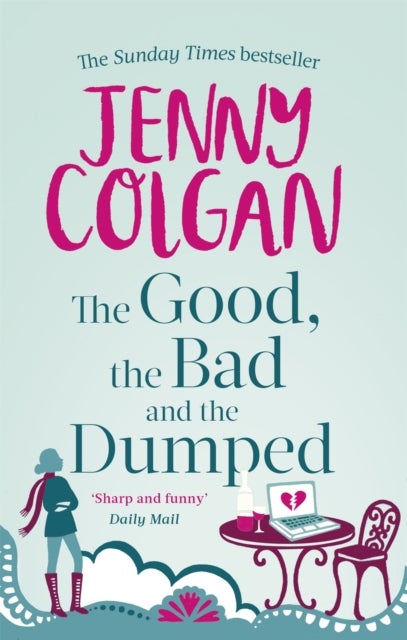 The Good, The Bad And The Dumped - From the bestselling author of feel-good romance