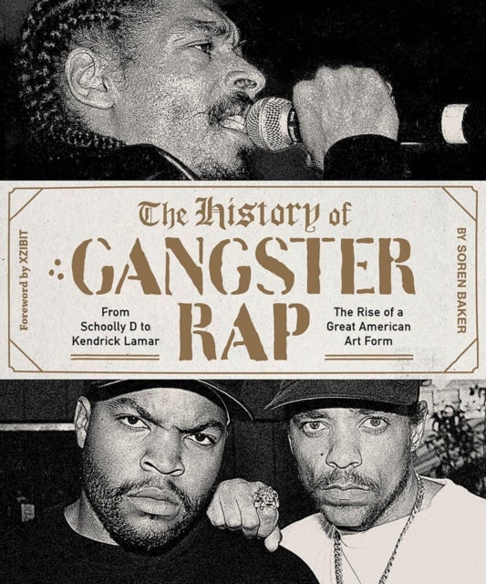 The History of Gangster Rap - From Schoolly D to Kendrick Lamar, the Rise of a Great American Art Form